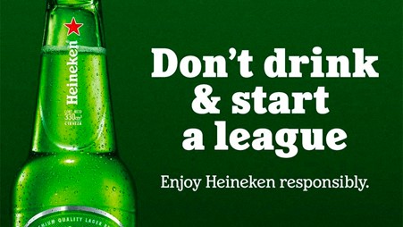 Reactive advertising: Don't drink & start a league. Enjoy Heineken responsibly.